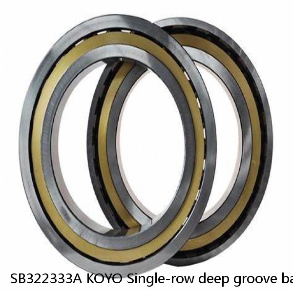 SB322333A KOYO Single-row deep groove ball bearings