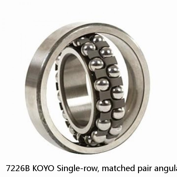 7226B KOYO Single-row, matched pair angular contact ball bearings